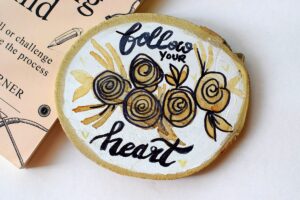 Follow your Heart – Wood slice coffee painting